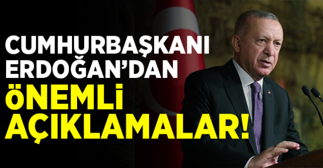 Cumhurbaşkanı Erdoğan'dan Önemli Açıklam..