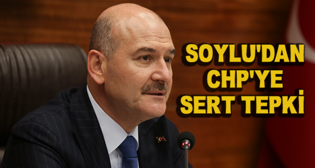 İçişleri Bakanı Soylu'dan CHP'ye Tepki..