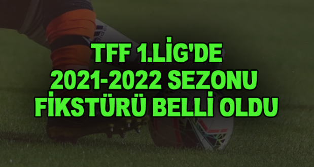 TFF 1. Lig'de 2021-2022 Sezonu Fikstürü ..