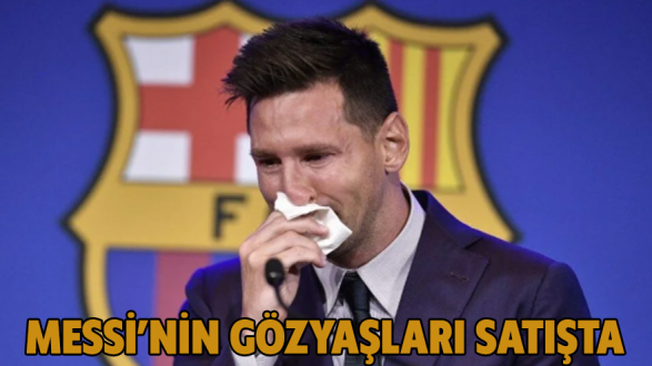 Messi’nin gözyaşları satışta
