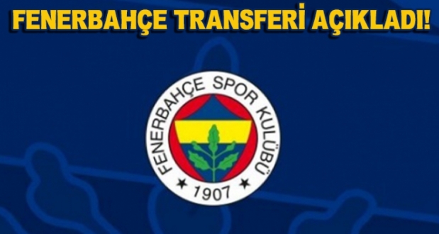Fenerbahçe Transferi Açıkladı!