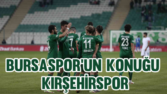 Bursaspor'un Konuğu  Kırşehir 