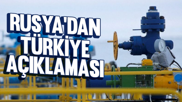Rusya'dan Türkiye ve doğal gaz açıklamas..