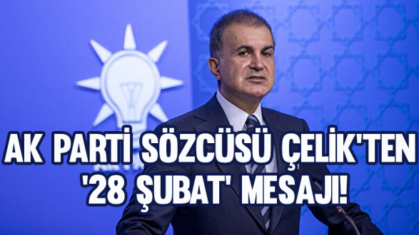 AK Parti Sözcüsü Çelik'ten '28 Şubat' me..