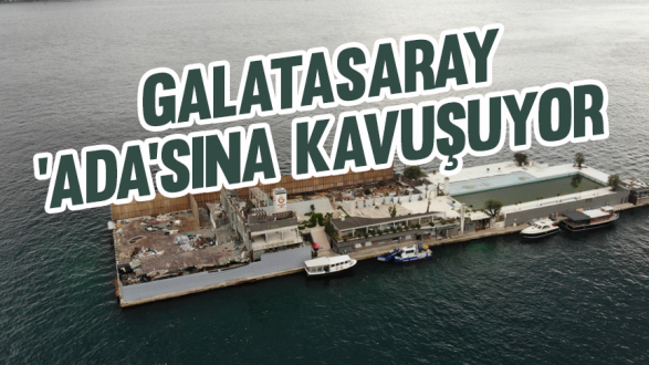 Galatasaray 'Ada'sına kavuşuyor