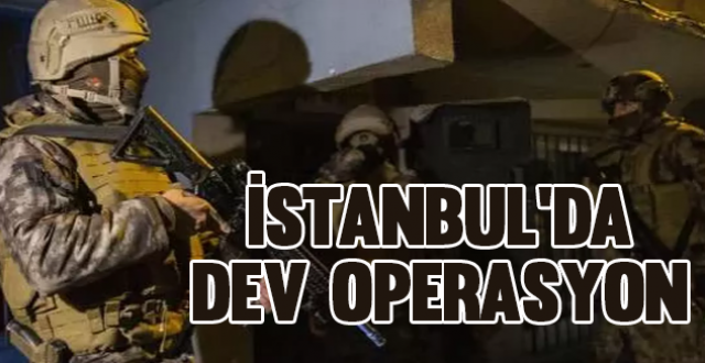 İstanbul'da Dev Operasyon