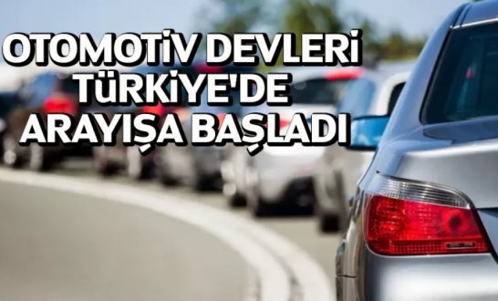 Otomotiv devleri Türkiye'de arayışa başl..